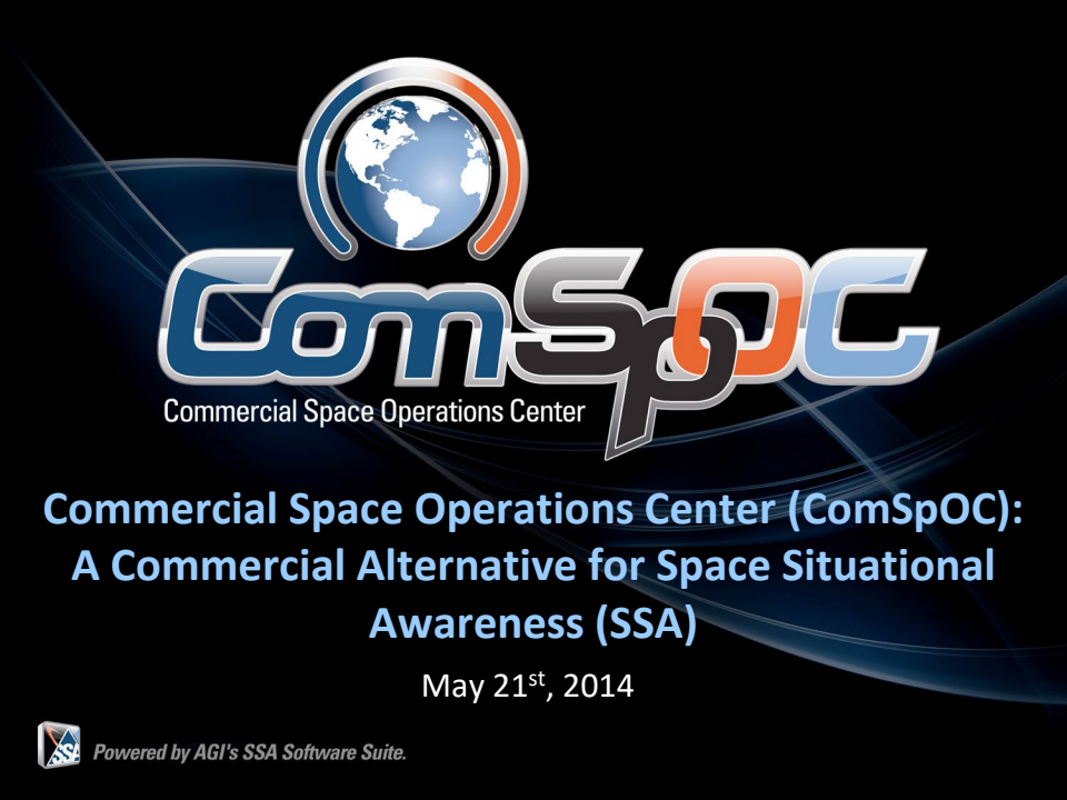 Commercial Space Operations Center (ComSpOC): A Commercial Alternative for Space Situational Awareness (SSA) - Presentation